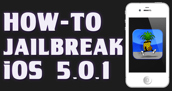 [How To] Untethered Jailbreak iOS 5.0.1 iPod Touch / iPhone 4 / iPad 1