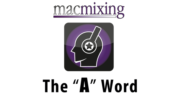 Episode #8 – The “A” Word – macmixing.com